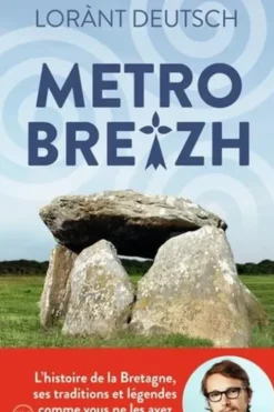 Métrobreizh. L'histoire de la Bretagne, ses traditions et légendes comme vous ne les avez jamais lues, Lorànt Deutsch