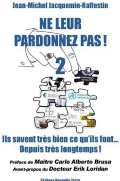 Ne leur pardonnez pas ! Volume 2, Ils savent très bien ce qu'ils font depuis très longtemps !, Jean-Michel Jacquemin-Raffestin