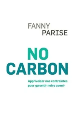No carbon. Apprivoiser nos contraintes pour garantir notre futur, Fanny Parise