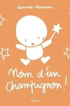Nom d'un champignon !, Edouard Manceau