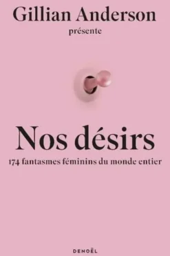 Nos désirs. 174 femmes révèlent leurs fantasmes les plus secrets, Gillian Anderson
