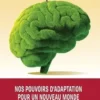 Nos pouvoirs d'adaptation pour un nouveau monde. Se créer de nouveaux neurones, Maïté Sauvet