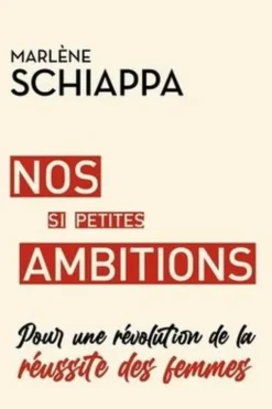 Nos si petites ambitions. Pour une révolution de la réussite des femmes, Marlène Schiappa