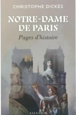 Notre-Dame de Paris. Pages d'histoire, Christophe Dickès
