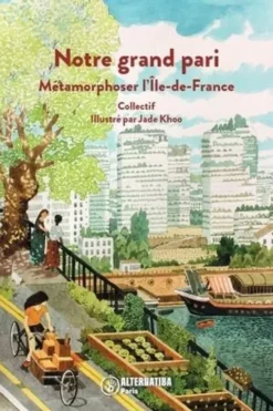Notre grand pari. Métamorphoser l'Ile-de-France, Jade Khoo