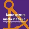 Notre Univers mathématique. En quête de la nature ultime du réel, Max Tegmark