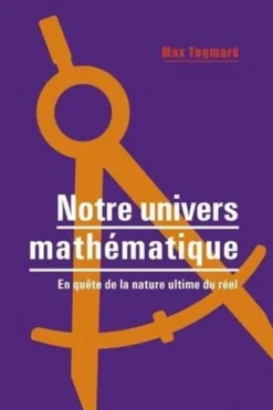 Notre Univers mathématique. En quête de la nature ultime du réel, Max Tegmark