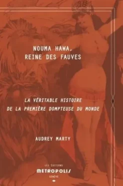 Nouma Hawa, Reine des fauves. La véritable histoire de la première dompteuse du monde, Audrey Marty