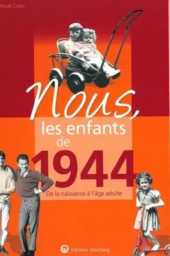 Nous, les enfants de 1944. De la naissance à l'âge adulte, 16e édition, Nicole Cazes