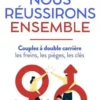 Nous réussirons ensemble. Couples à double carrière : les freins, les pièges, les clés, Anne-Cécile Sarfati