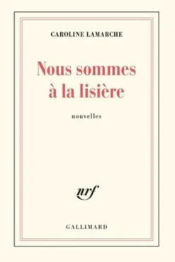 Nous sommes à la lisière, Caroline Lamarche