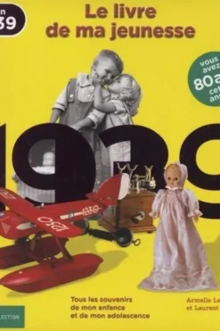 Nés en 1939, le livre de ma jeunesse. Tous les souvenirs de mon enfance et de mon adolescence, Armelle Leroy