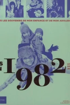 Nés en 1982, le livre de ma jeunesse. Tous les souvenirs de mon enfance et de mon adolescence, Armelle Leroy