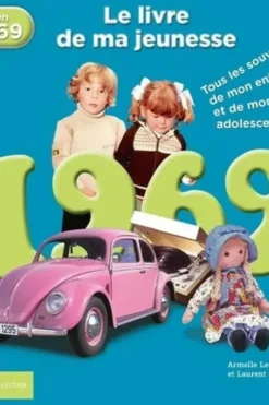 Nés en 1969, le livre de ma jeunesse. Tous les souvenirs de mon enfance et de mon adolescence, Armelle Leroy