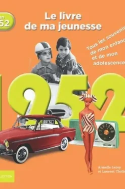 Nés en 1952, le livre de ma jeunesse. Tous les souvenirs de mon enfance et de mon adolescence, Armelle Leroy