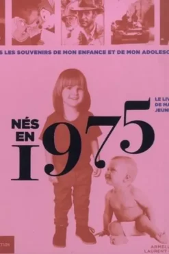 Nés en 1975, le livre de ma jeunesse. Tous les souvenirs de mon enfance et de mon adolescence, Armelle Leroy