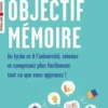 Objectif mémoire. Au lycée et à l'université, retenez et comprenez plus facilement tout ce que vous apprenez !, Hélène Weber