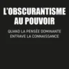 Obscurantisme au pouvoir. Quand la pensée dominante entrave la connaissance, Brice Perrier