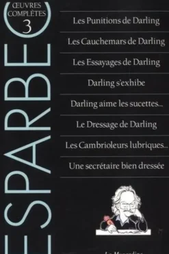 Oeuvres complètes d'Esparbec. Tome 3, Les punitions de Darling ; Les cauchemars de Darling ; Les essayages de Darling ; Darling s'exhibe ; Darling aime les sucettes... ; Les cambrioleurs lubriques... ; Une secrétaire bien dressée