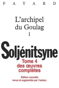 Oeuvres complètes. Tome 4, L'archipel du Goulag I (1918-1956) Essai d'investigation littéraire, Alexandre Soljenitsyne
