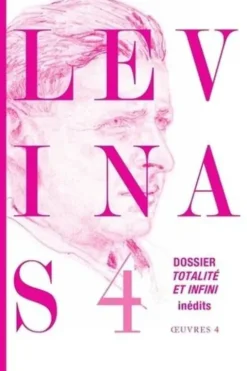 Oeuvres. Tome 4, Dossier Totalité et infini, Emmanuel Levinas