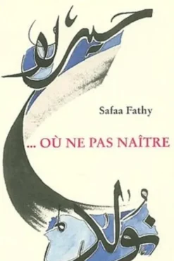 Où ne pas naître, Safaa Fathy