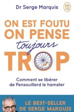 On est foutu on pense toujours trop. Comment se libérer de Pensouillard le hamster, Serge Marquis
