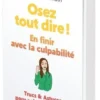 Osez tout dire ! En finir avec la culpabilité. Trucs et Astuces pour agir en conscience et responsabilité, Pauline Freiermuth
