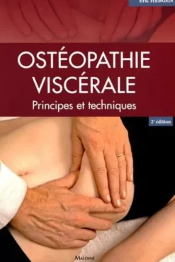 Ostéopathie viscérale. Principes et techniques, 2e édition, Eric Hebgen