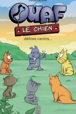 Ouaf le chien. Délires canins, Florian Galasse
