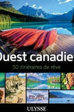 Ouest canadien. 50 itinéraires de rêve, Annie Gilbert