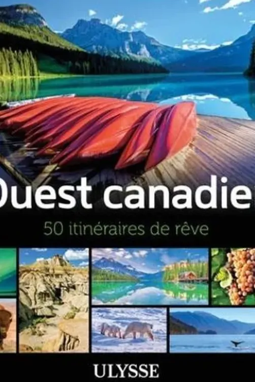 Ouest canadien. 50 itinéraires de rêve, Annie Gilbert