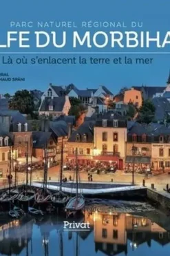 Parc naturel régional du Golfe du Morbihan. Là où s'entrelacent la terre et la mer, Pierre-Marie Terral
