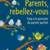 Parents, rebellez-vous. Stop à la pression du parent parfait, Heather Shumaker