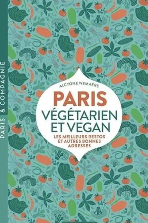 Paris végétarien et vegan. Les meilleurs restos et autres bonnes adresses, Alcyone Wemaere