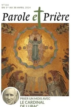 Parole et Prière N° 166 avril 2024 : Prier un mois avec le cardinal de Lubac, Loïc Mérian