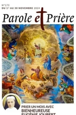 Parole et Prière N° 173, novembre 2024 : Prier un mois avec bienheureuse Eugénie Joubert, Loïc Mérian
