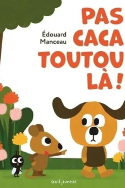 Pas caca toutou là !, Edouard Manceau