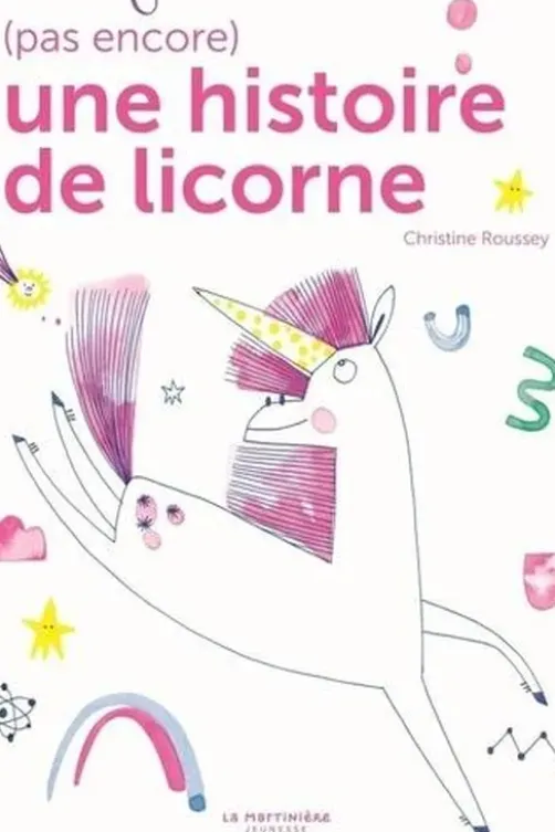 (Pas encore) une histoire de licorne, Christine Roussey
