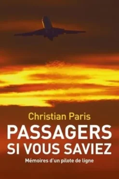 Passagers si vous saviez... Mémoires d'un pilote de ligne, Christian Paris