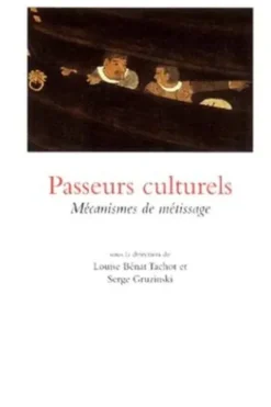 Passeurs culturels. Mécanismes de métissage, Louise Benat Tachot