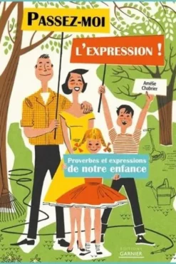 Passez-moi l'expression ! Proverbes et expressions de notre enfance, Amélie Chabrier