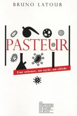 Pasteur. Une science, un style, un siècle, Bruno Latour