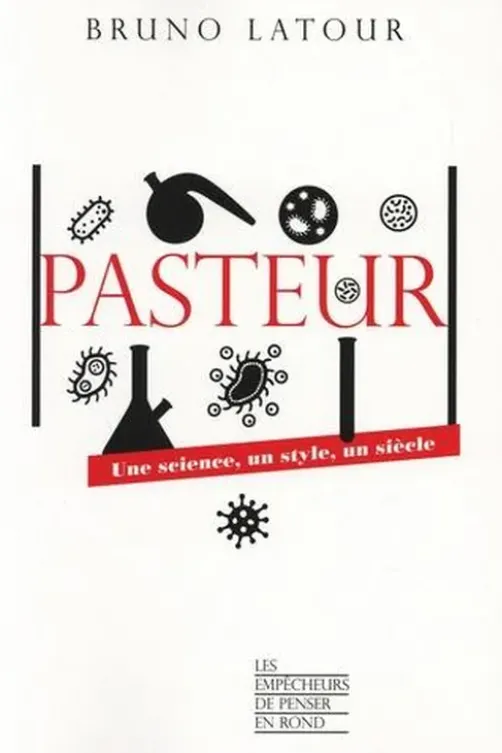 Pasteur. Une science, un style, un siècle, Bruno Latour