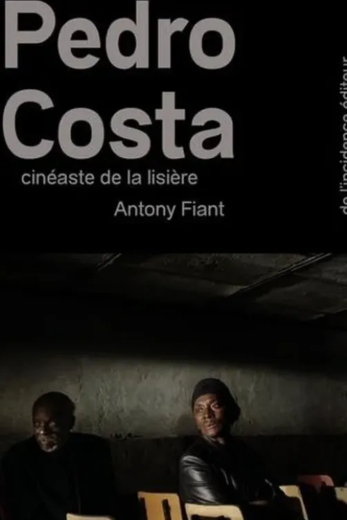 Pedro Costa. Cinéaste de la lisière, Antony Fiant