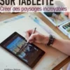 Peindre sur tablette. Créer des paysages incroyables, Matthew Palmer
