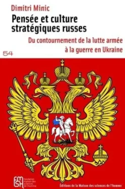 Pensée et culture stratégiques russes. Du contournement de la lutte armée à la guerre en Ukraine, Dimitri Minic