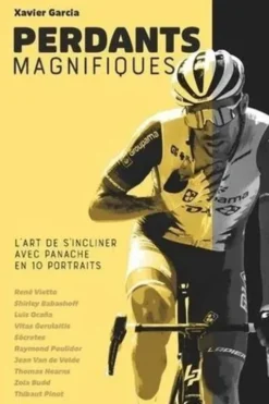 Perdants magnifiques. L'art de s'incliner avec panache en 10 portraits, Xavier Garcia