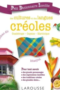 Petit dictionnaire insolite des cultures et des langues créoles. Guadeloupe, Guyane, Martinique, Suzy Palatin