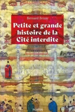 Petite et grande histoire de la Cité interdite, Bernard Brizay